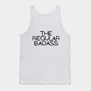 The Regular Badass Funny Hilarious Fighter Strong Modest Typographic Slogans Lines Man’s & Woman’s Tank Top